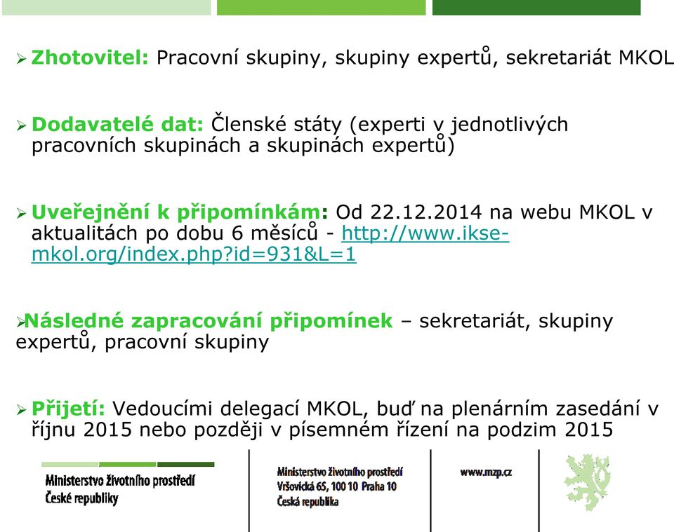 2014 na webu MKOL v aktualitách po dobu 6 měsíců - http://www.iksemkol.org/index.php?