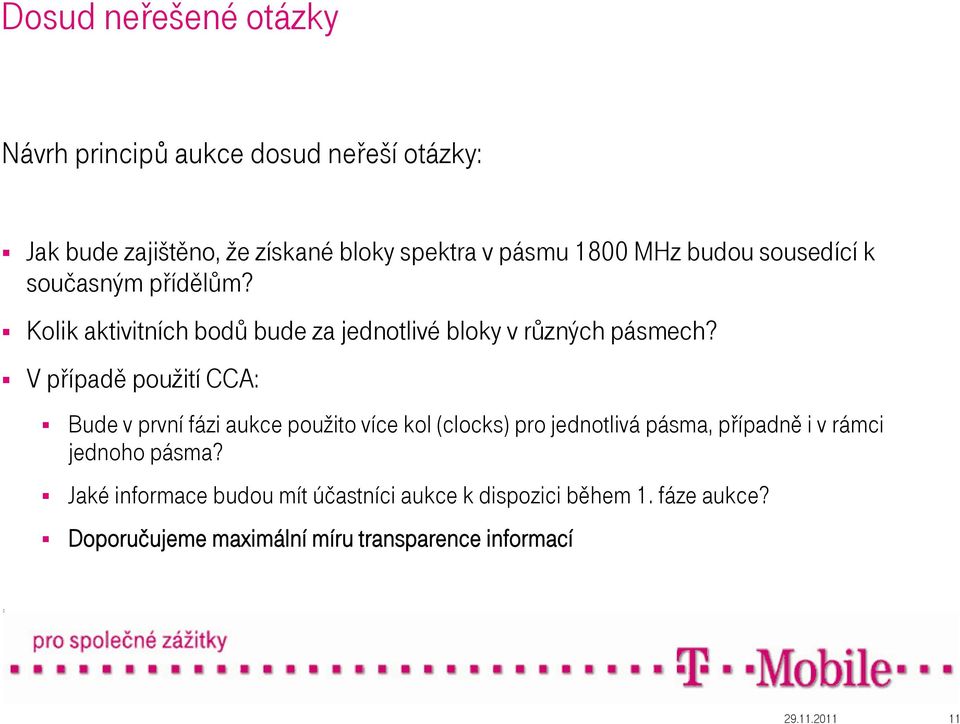 V případě použití CCA: Bude v první fázi aukce použito více kol (clocks) pro jednotlivá pásma, případně i v rámci jednoho