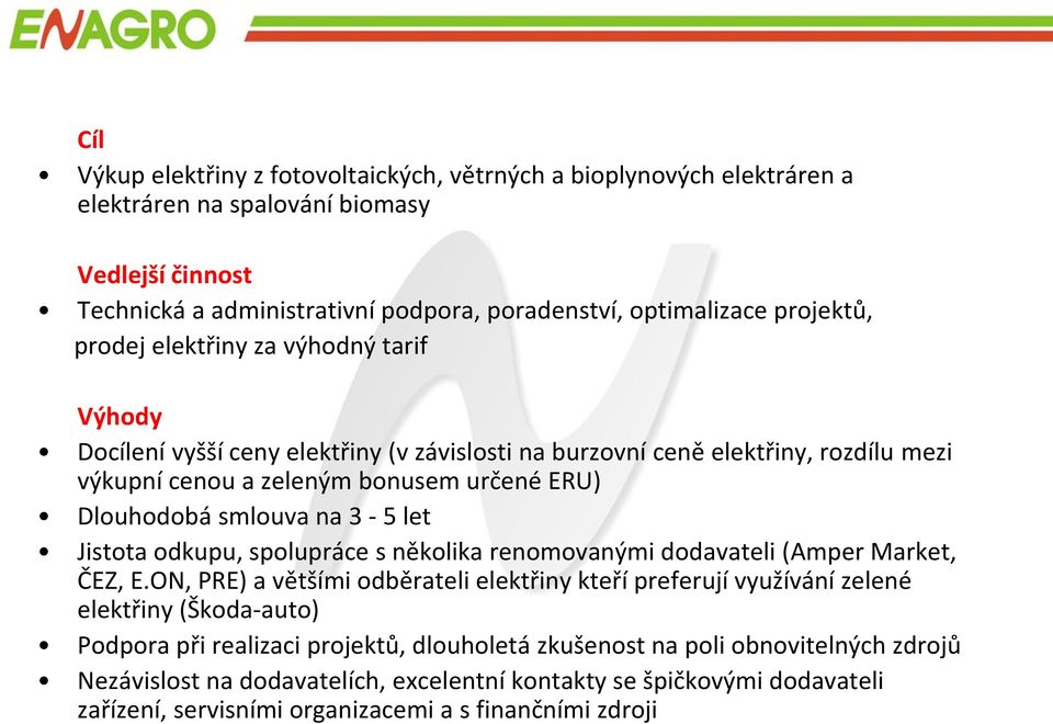 let Jistota odkupu, spolupráce s několika renomovanými dodavateli (Amper Market, ČEZ, E.