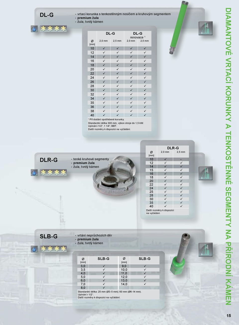 - tenké kruhové segmenty - premium žula - žula, tvrdý kámen - vrtání neprůchozích děr - premium žula - žula, tvrdý kámen SLB-G SLB-G 3,0 9,0 3,5 10,0 4,0 11,0 5,0 12,0 6,0 13,0 7,0 14,0 8,0