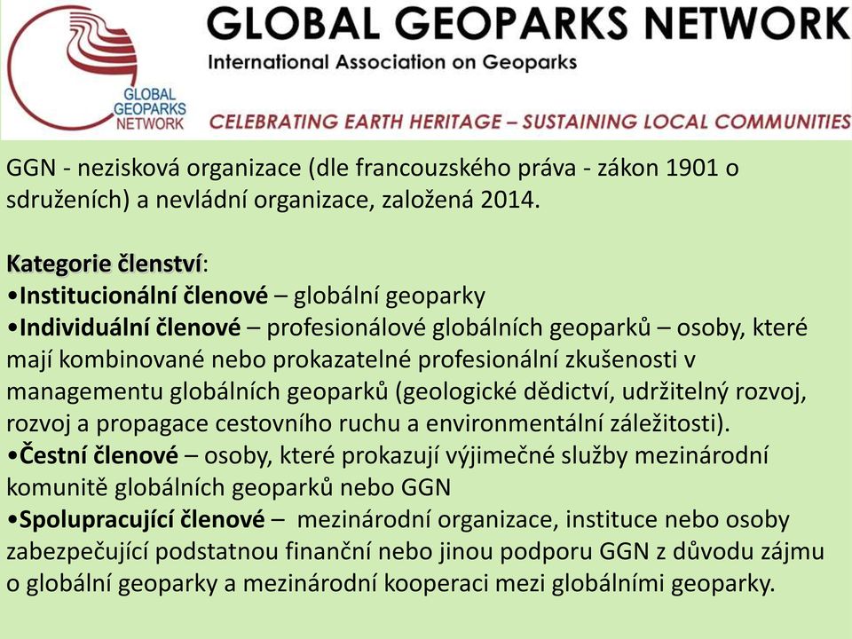 v managementu globálních geoparků (geologické dědictví, udržitelný rozvoj, rozvoj a propagace cestovního ruchu a environmentální záležitosti).
