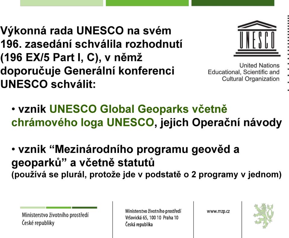 konferenci UNESCO schválit: vznik UNESCO Global Geoparks včetně chrámového loga UNESCO,