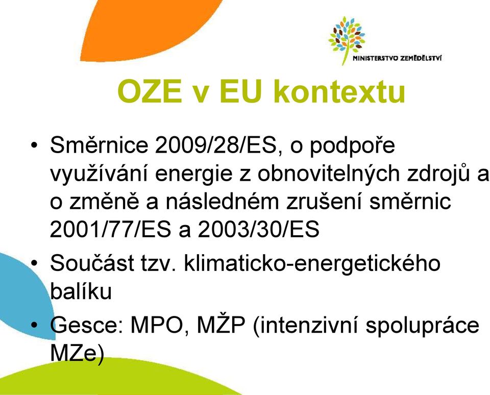 zrušení směrnic 2001/77/ES a 2003/30/ES Součást tzv.