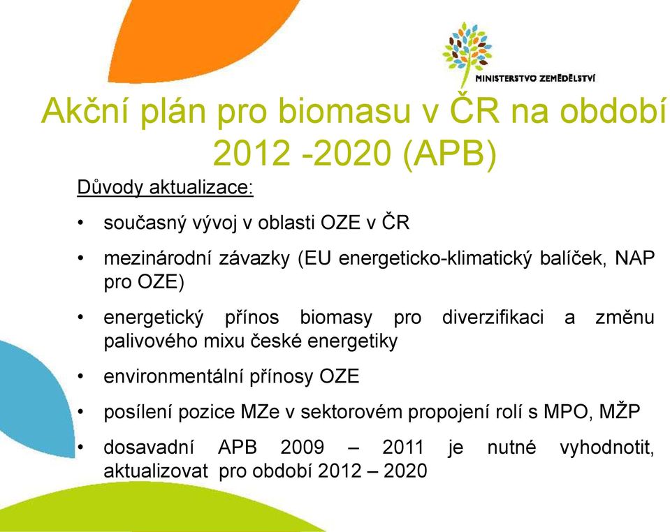 diverzifikaci a změnu palivového mixu české energetiky environmentální přínosy OZE posílení pozice MZe v