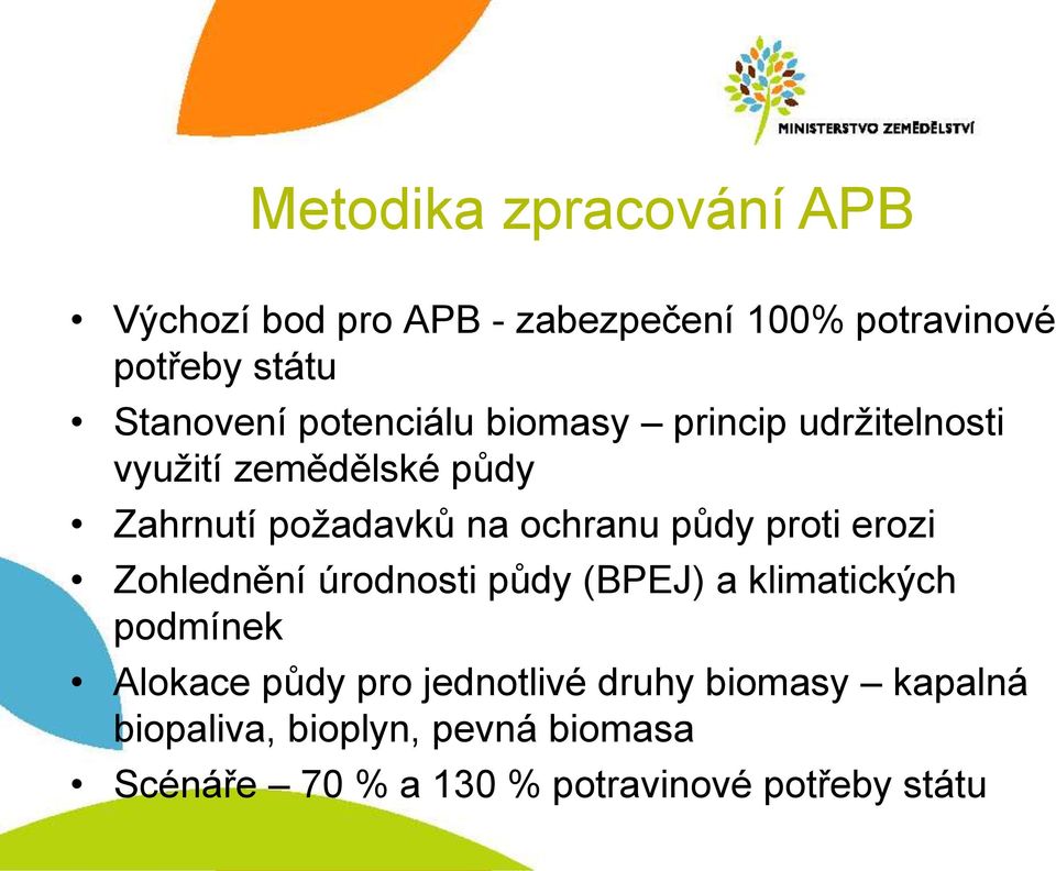 proti erozi Zohlednění úrodnosti půdy (BPEJ) a klimatických podmínek Alokace půdy pro jednotlivé