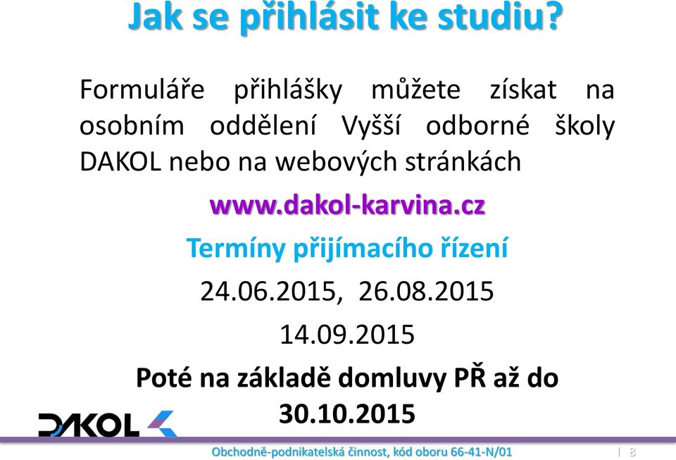 nebo na webových stránkách www.dakol-karvina.cz Termíny přijímacího řízení 24.