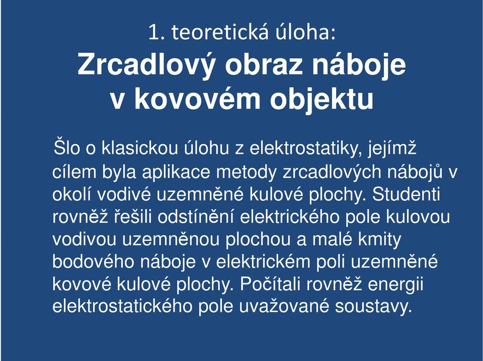 Studenti rovněž řešili odstínění elektrického pole kulovou vodivou uzemněnou plochou a malé kmity