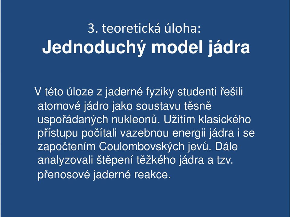 Užitím klasického přístupu počítali vazebnou energii jádra i se započtením