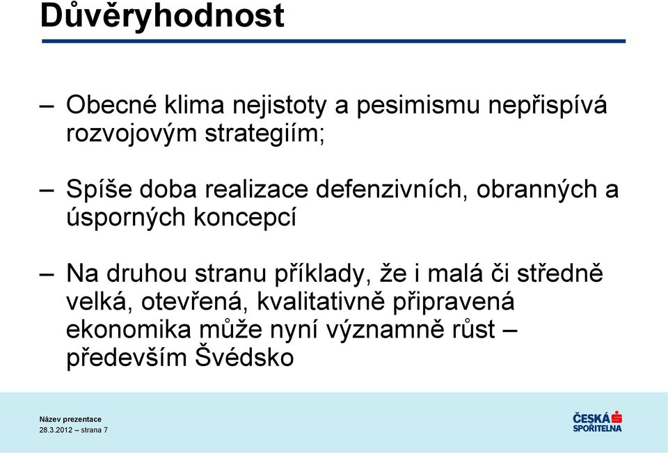 koncepcí Na druhou stranu příklady, že i malá či středně velká, otevřená,