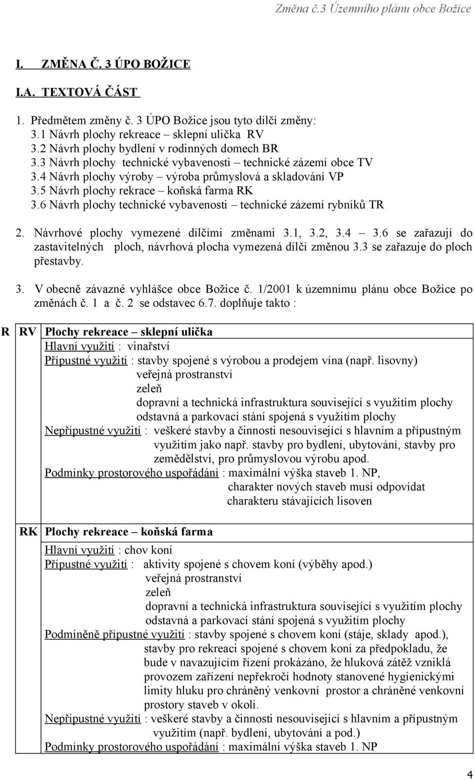 6 Návrh plochy technické vybavenosti technické zázemí rybníků TR 2. Návrhové plochy vymezené dílčími změnami 3.1, 3.2, 3.4 3.