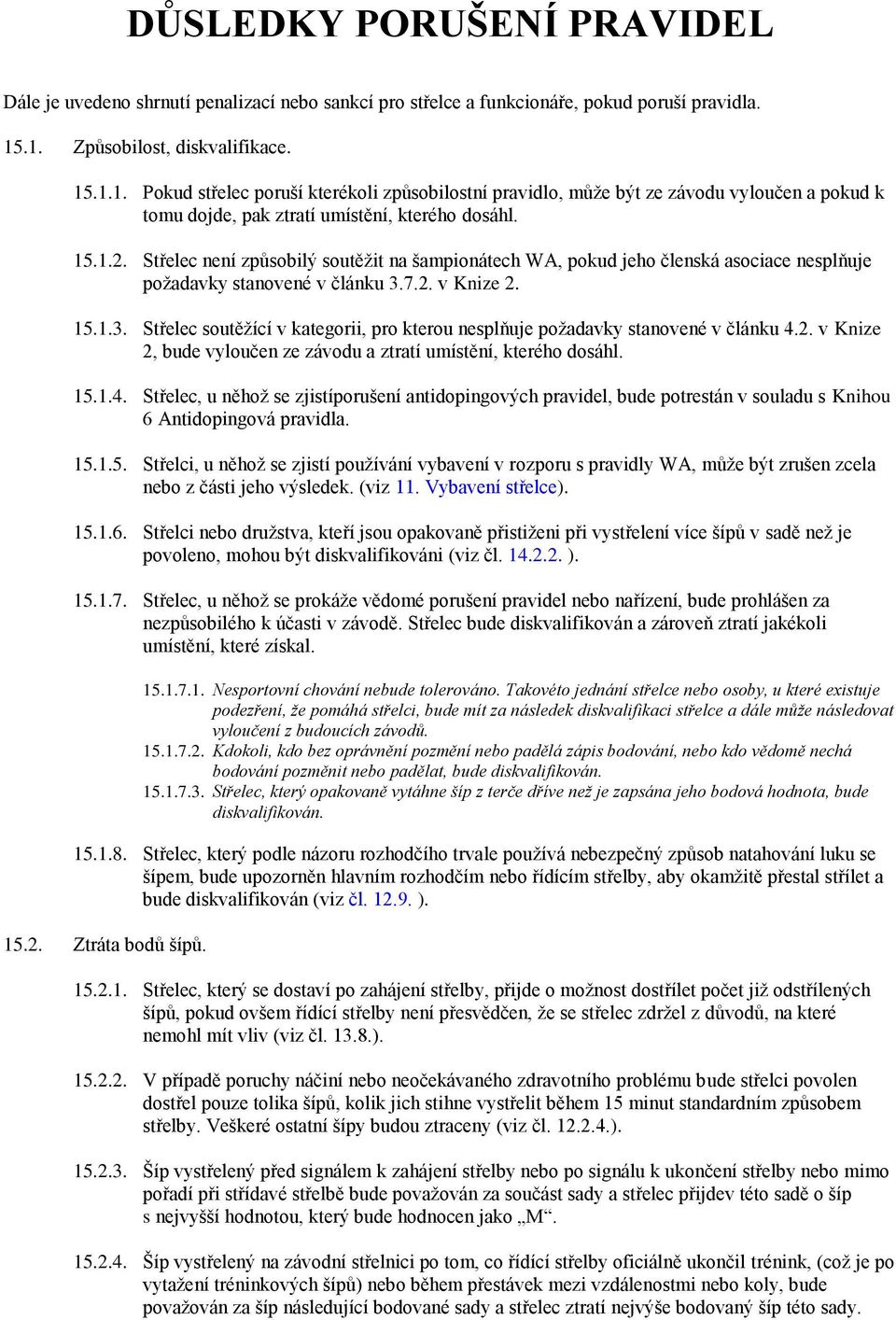 Střelec není způsobilý soutěžit na šampionátech WA, pokud jeho členská asociace nesplňuje požadavky stanovené v článku 3.