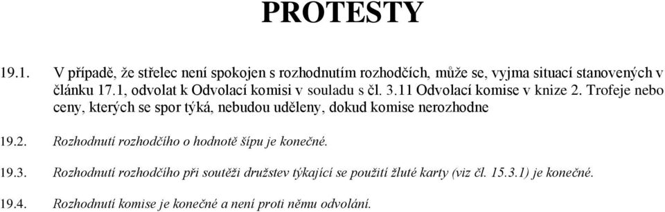 Trofeje nebo ceny, kterých se spor týká, nebudou uděleny, dokud komise nerozhodne 19.2.