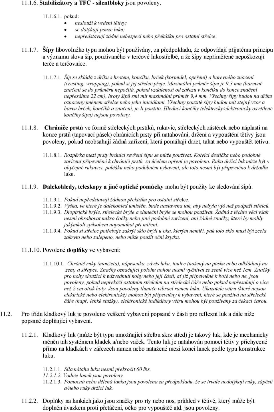 terčovnice. 11.1.7.1. Šíp se skládá z dříku s hrotem, končíku, brček (kormidel, opeření) a barevného značení (cresting, wrapping), pokud si jej střelec přeje.