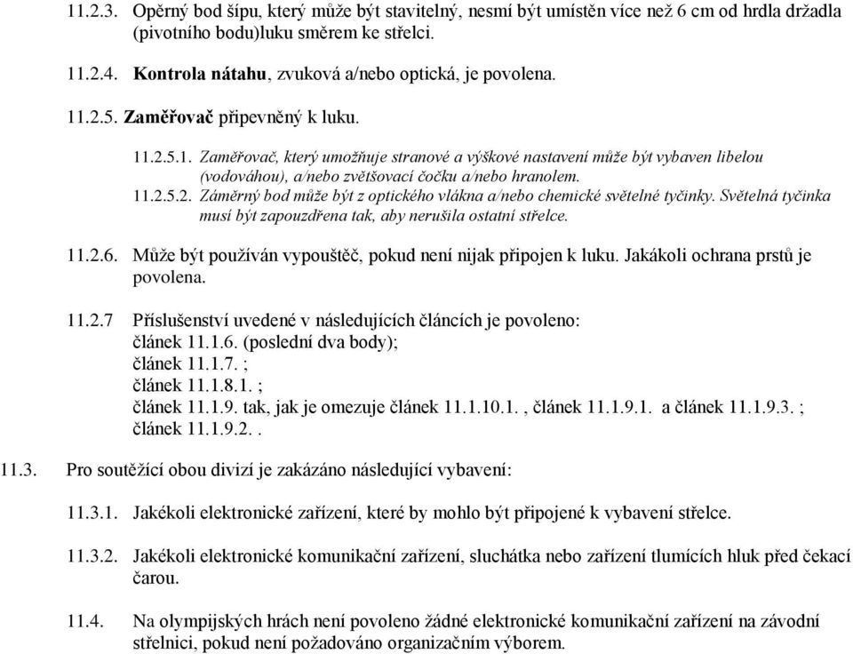 11.2.5.2. Záměrný bod může být z optického vlákna a/nebo chemické světelné tyčinky. Světelná tyčinka musí být zapouzdřena tak, aby nerušila ostatní střelce. 11.2.6.