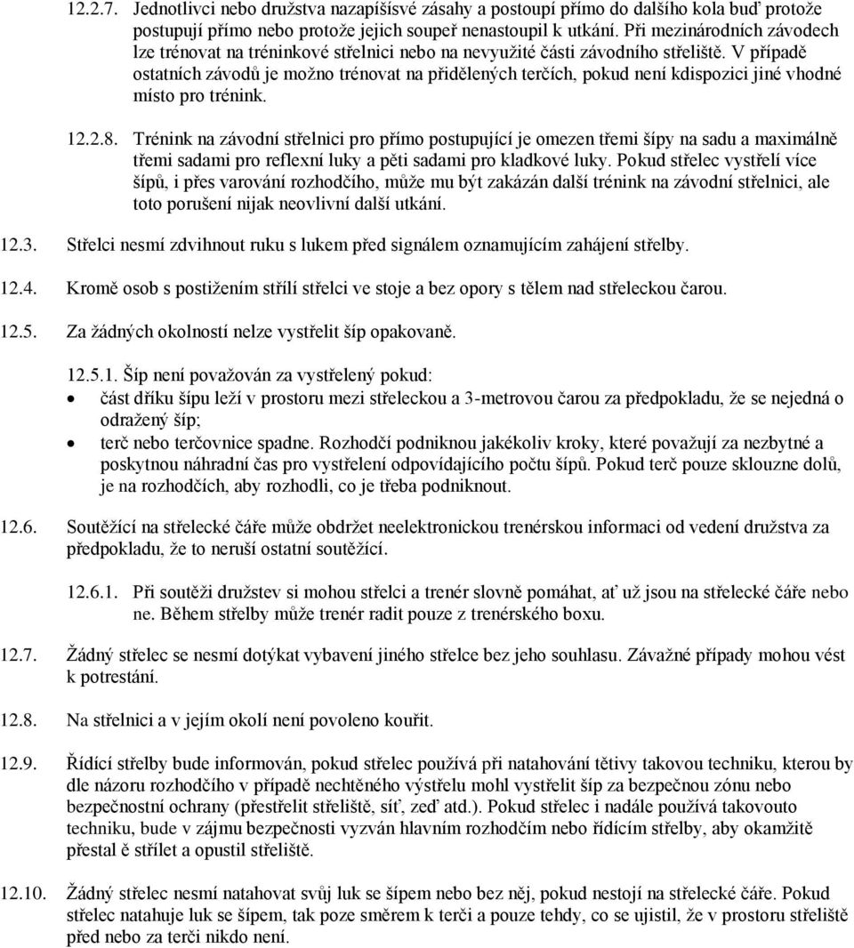 V případě ostatních závodů je možno trénovat na přidělených terčích, pokud není kdispozici jiné vhodné místo pro trénink. 12.2.8.