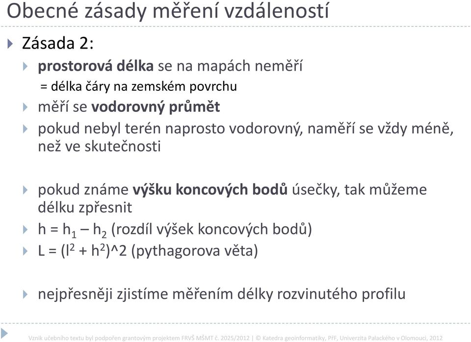 skutečnosti pokud známe výšku koncových bodů úsečky, tak můžeme délku zpřesnit h = h 1 h 2 (rozdíl