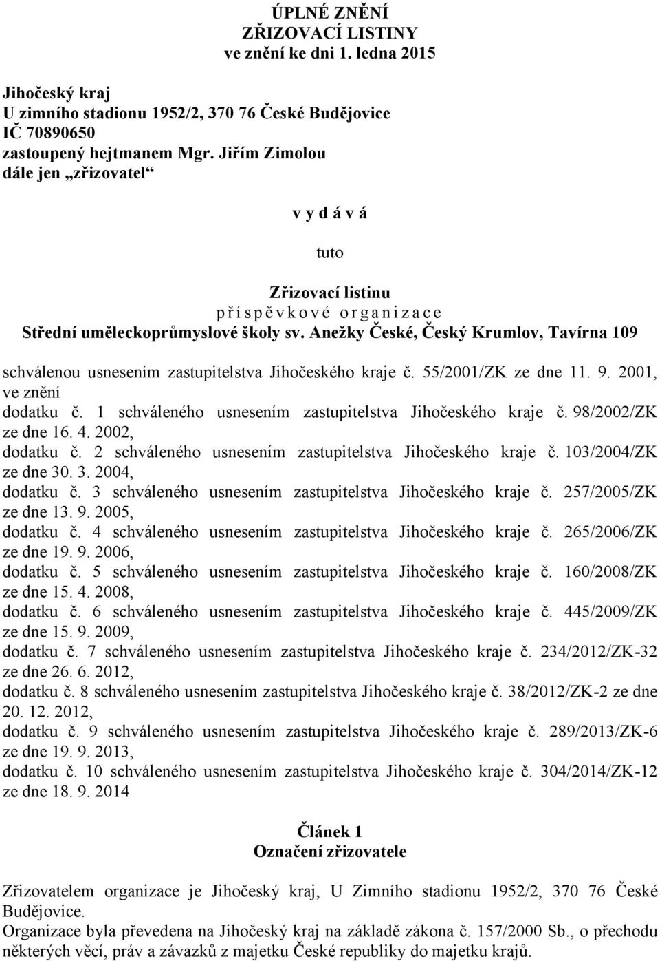 Anežky České, Český Krumlov, Tavírna 109 schválenou usnesením zastupitelstva Jihočeského kraje č. 55/2001/ZK ze dne 11. 9. 2001, ve znění dodatku č.