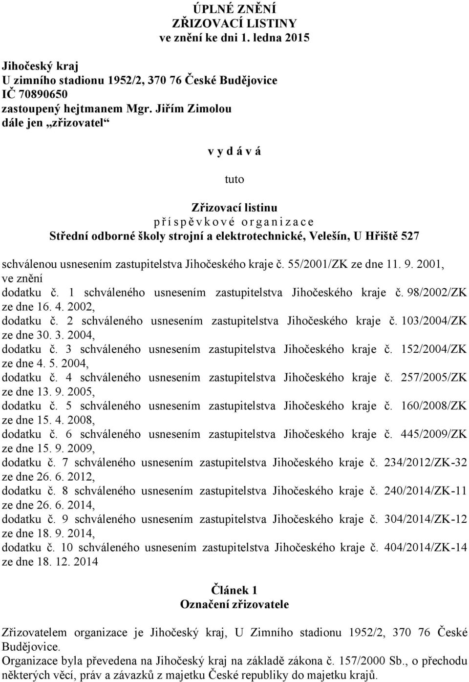 usnesením zastupitelstva Jihočeského kraje č. 55/2001/ZK ze dne 11. 9. 2001, ve znění dodatku č. 1 schváleného usnesením zastupitelstva Jihočeského kraje č. 98/2002/ZK ze dne 16. 4. 2002, dodatku č.