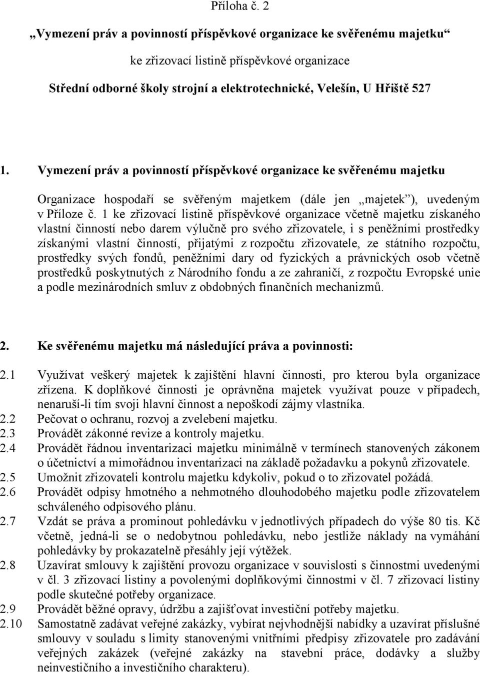 Vymezení práv a povinností příspěvkové organizace ke svěřenému majetku Organizace hospodaří se svěřeným majetkem (dále jen majetek ), uvedeným v Příloze č.