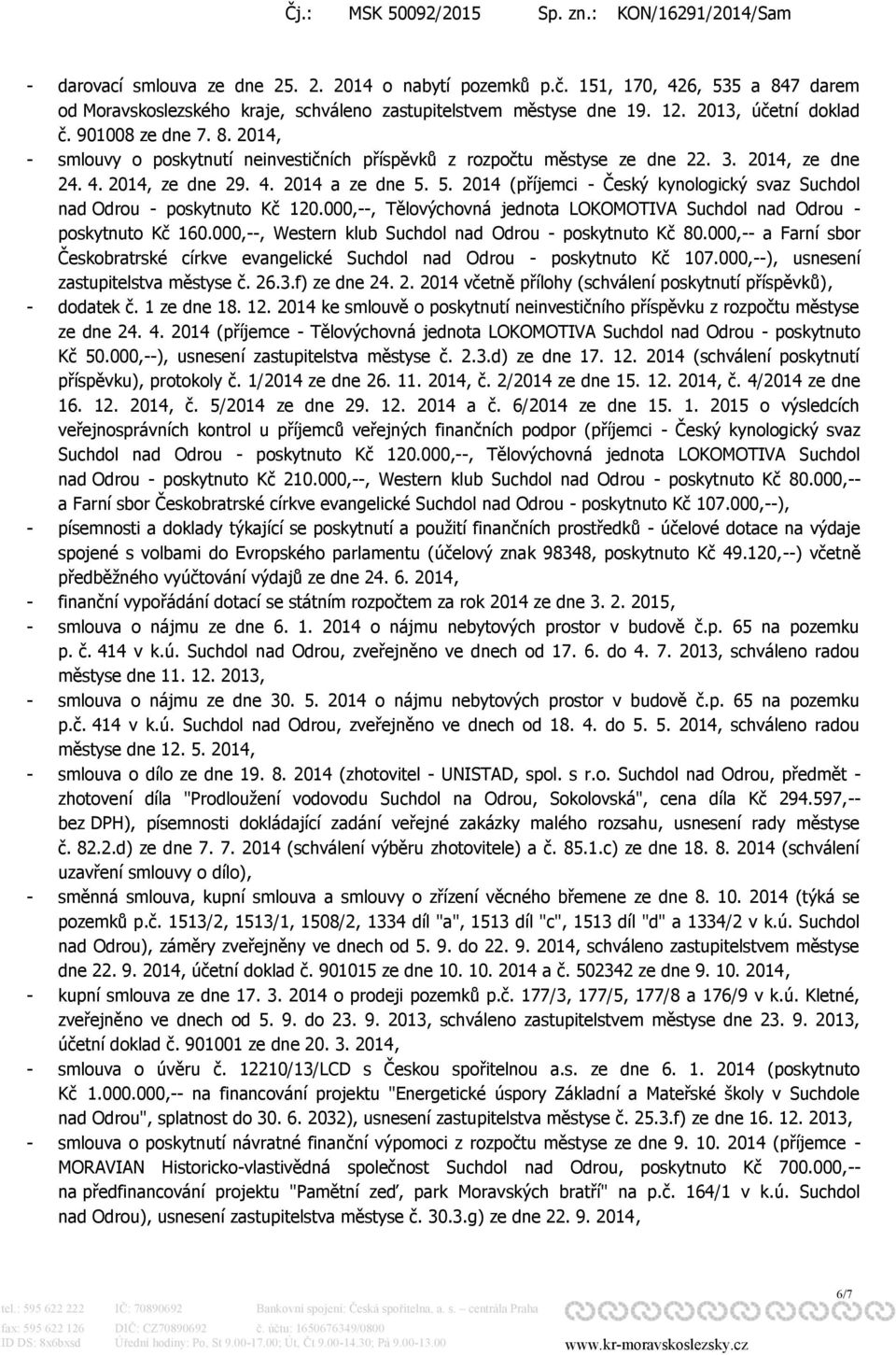 5. 2014 (příjemci - Český kynologický svaz Suchdol nad Odrou - poskytnuto Kč 120.000,--, Tělovýchovná jednota LOKOMOTIVA Suchdol nad Odrou - poskytnuto Kč 160.