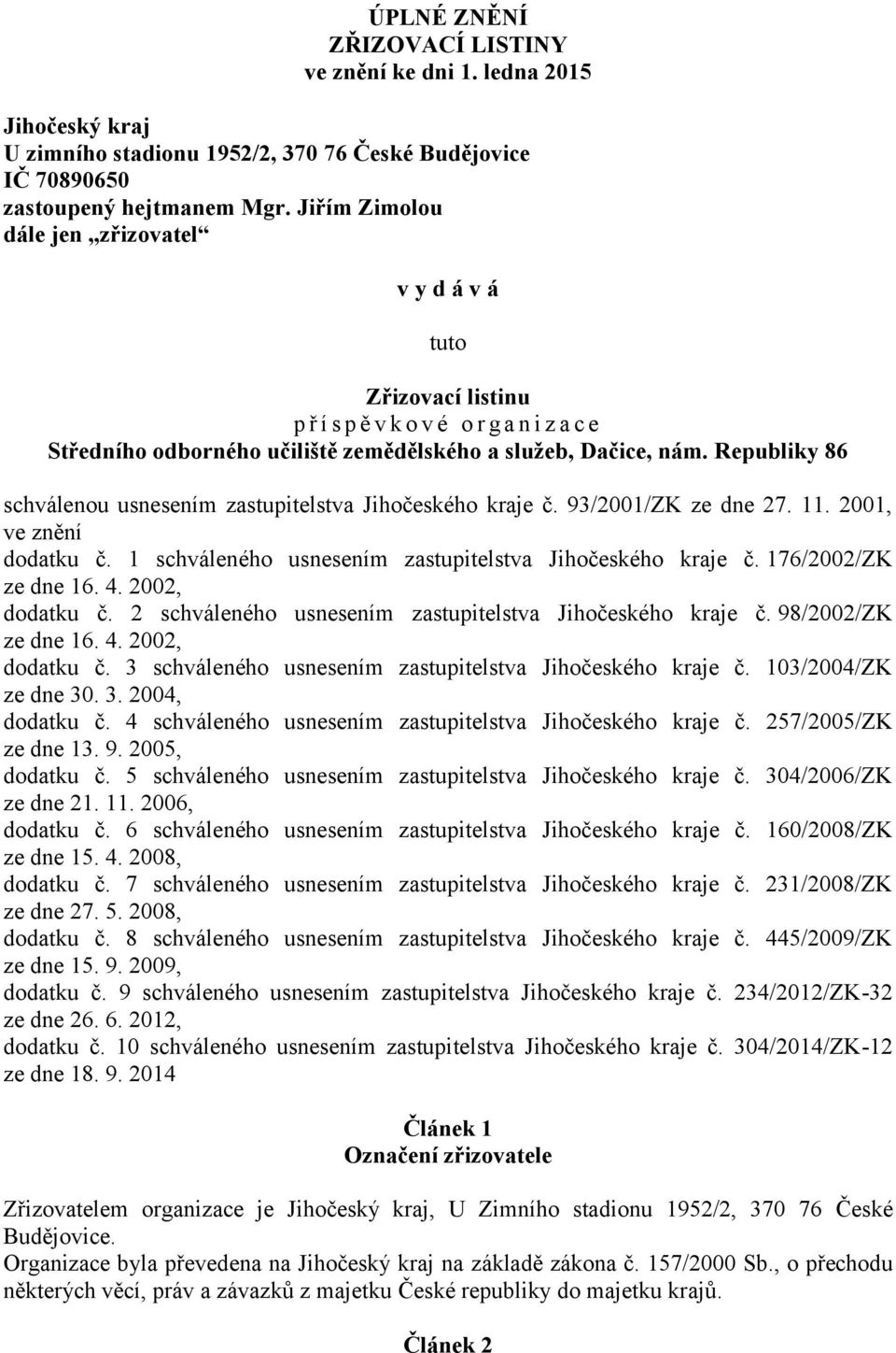 Republiky 86 schválenou usnesením zastupitelstva Jihočeského kraje č. 93/2001/ZK ze dne 27. 11. 2001, ve znění dodatku č. 1 schváleného usnesením zastupitelstva Jihočeského kraje č.