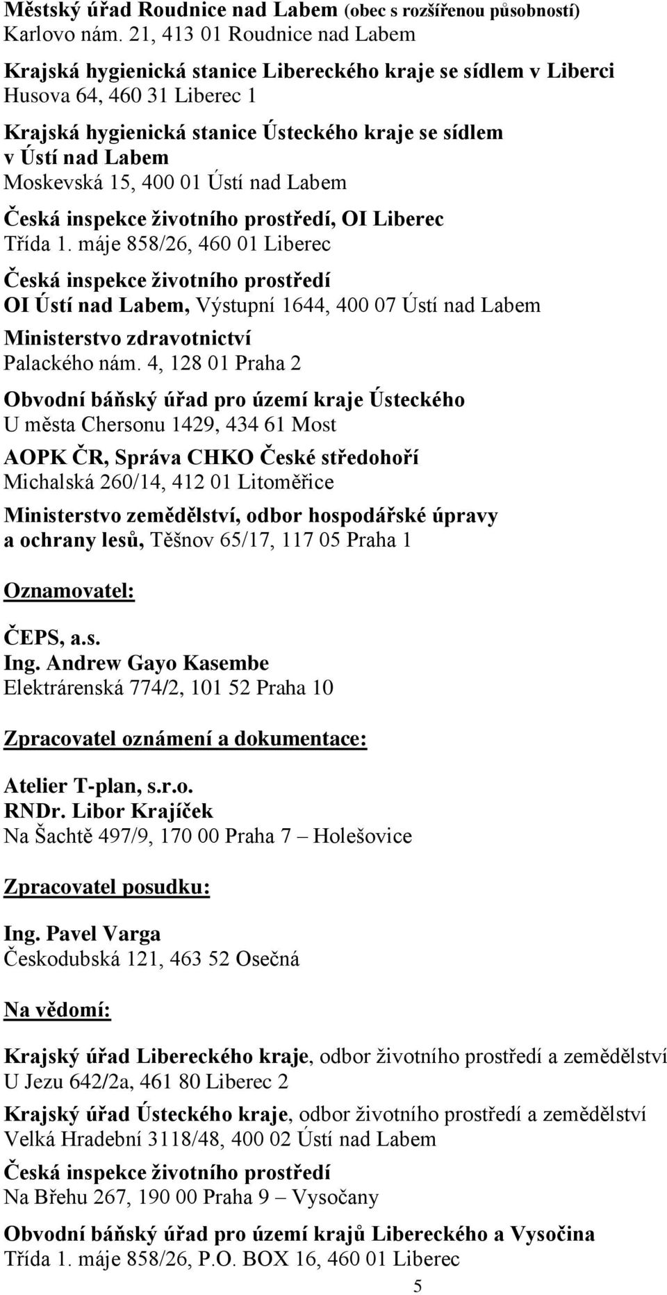 Moskevská 15, 400 01 Ústí nad Labem Česká inspekce životního prostředí, OI Liberec Třída 1.