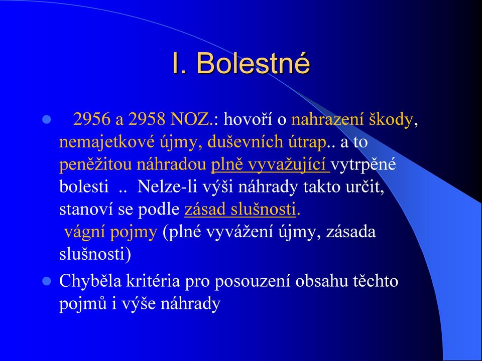 . a to peněžitou náhradou plně vyvažující vytrpěné bolesti.