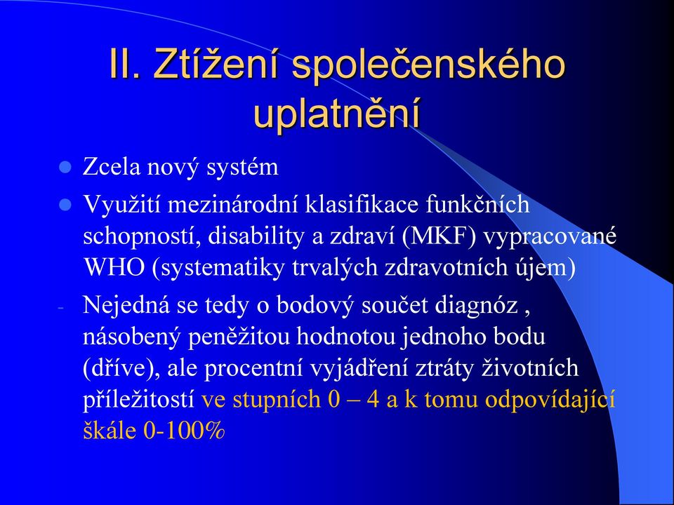 Nejedná se tedy o bodový součet diagnóz, násobený peněžitou hodnotou jednoho bodu (dříve), ale