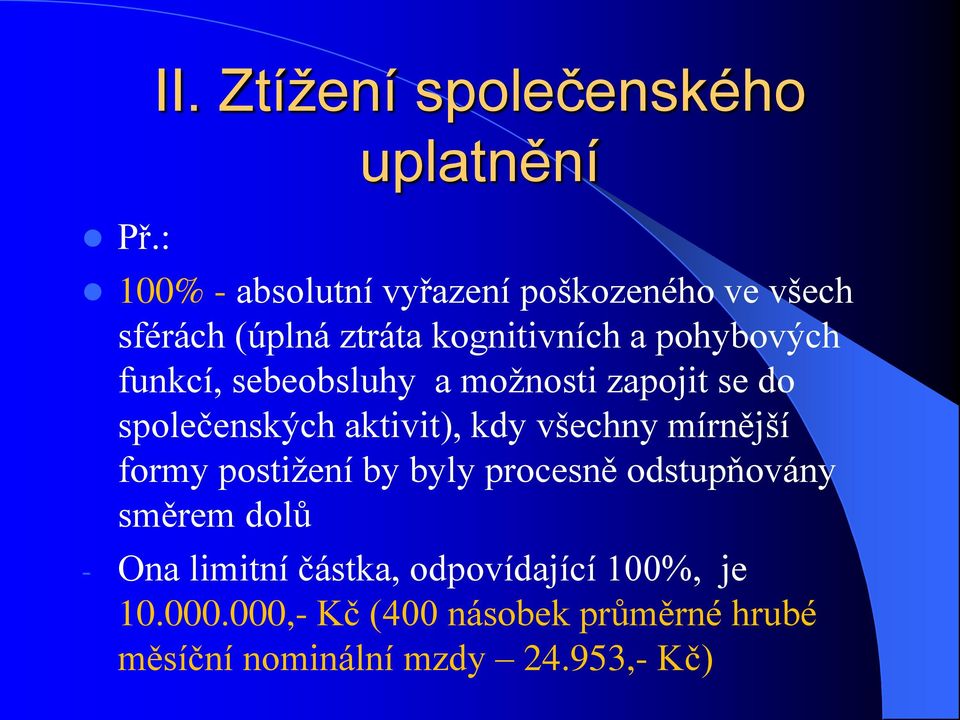 kognitivních a pohybových funkcí, sebeobsluhy a možnosti zapojit se do společenských aktivit), kdy