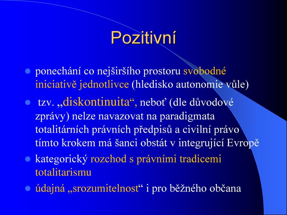 diskontinuita, neboť (dle důvodové zprávy) nelze navazovat na paradigmata totalitárních