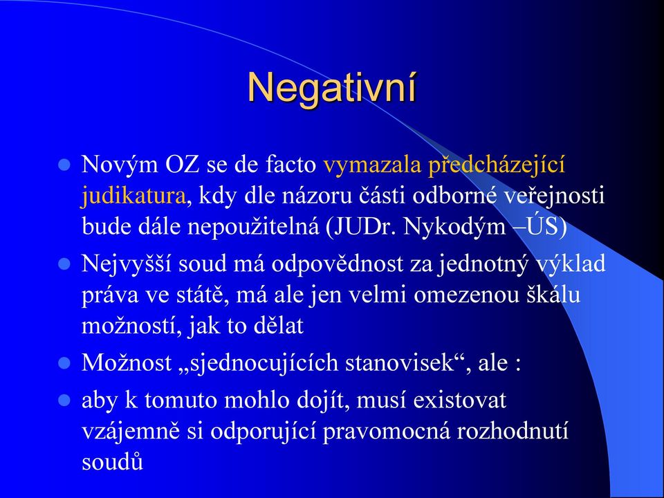 Nykodým ÚS) Nejvyšší soud má odpovědnost za jednotný výklad práva ve státě, má ale jen velmi