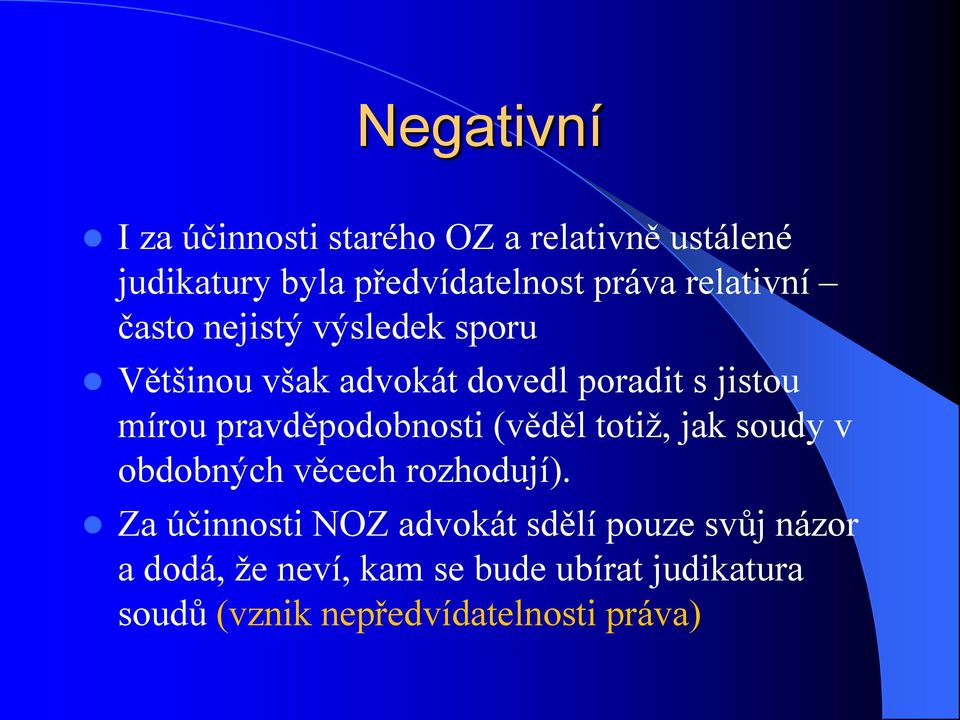 pravděpodobnosti (věděl totiž, jak soudy v obdobných věcech rozhodují).