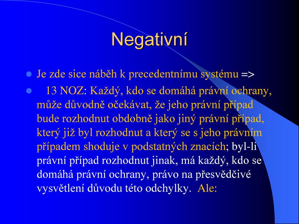 rozhodnut a který se s jeho právním případem shoduje v podstatných znacích; byl-li právní případ