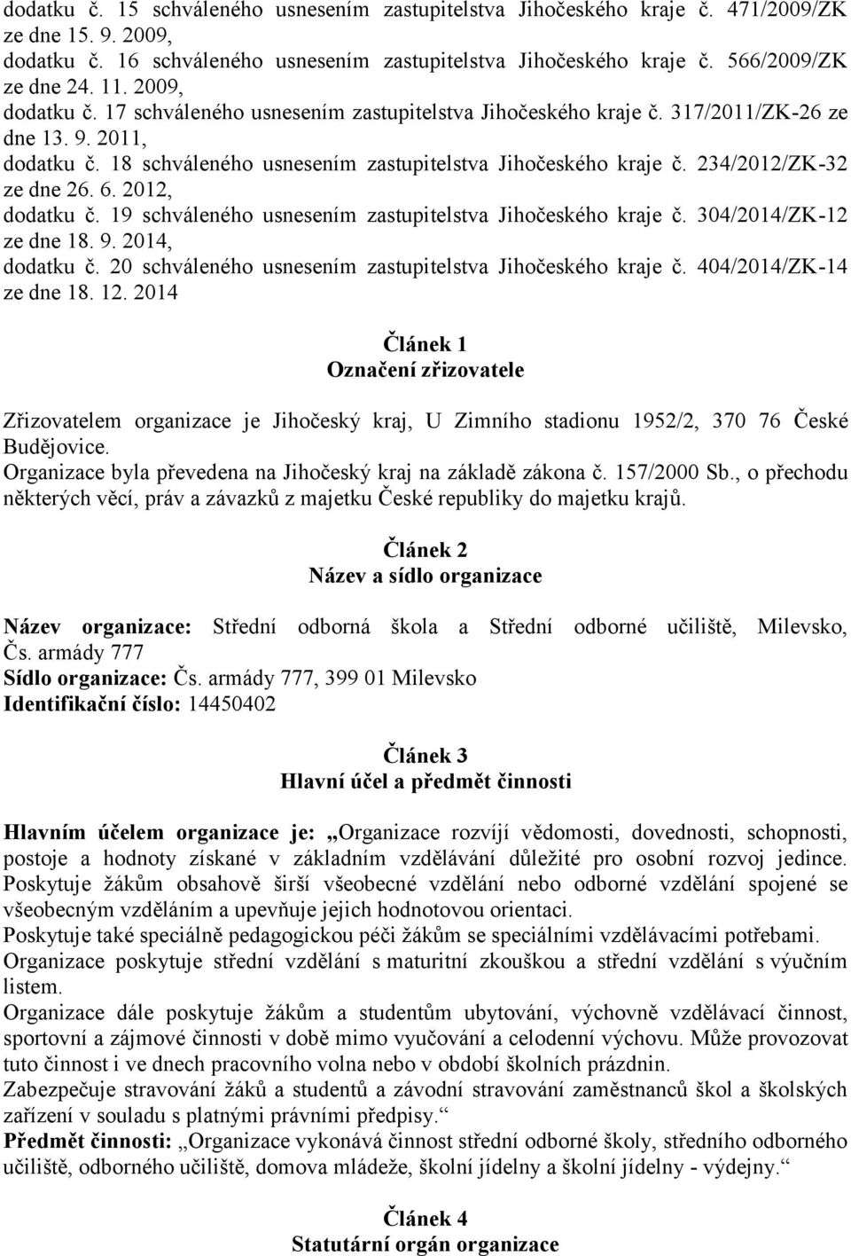 234/2012/ZK-32 ze dne 26. 6. 2012, dodatku č. 19 schváleného usnesením zastupitelstva Jihočeského kraje č. 304/2014/ZK-12 ze dne 18. 9. 2014, dodatku č.