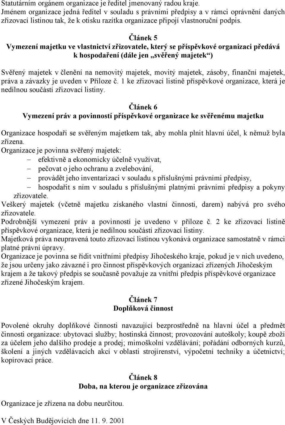 Článek 5 Vymezení majetku ve vlastnictví zřizovatele, který se příspěvkové organizaci předává k hospodaření (dále jen svěřený majetek ) Svěřený majetek v členění na nemovitý majetek, movitý majetek,