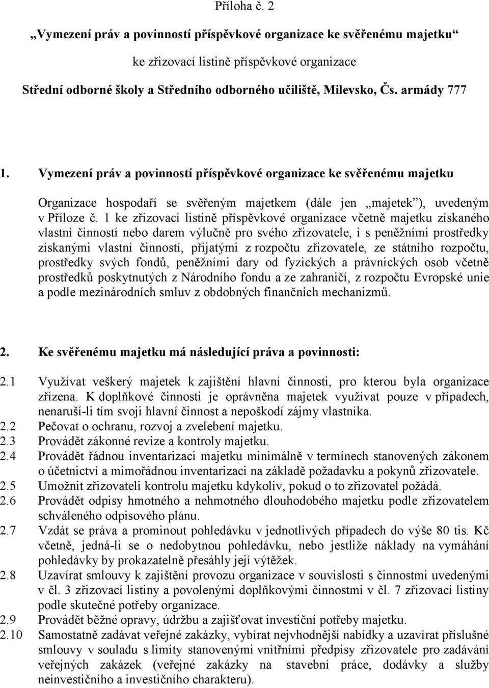 1 ke zřizovací listině příspěvkové organizace včetně majetku získaného vlastní činností nebo darem výlučně pro svého zřizovatele, i s peněžními prostředky získanými vlastní činností, přijatými z