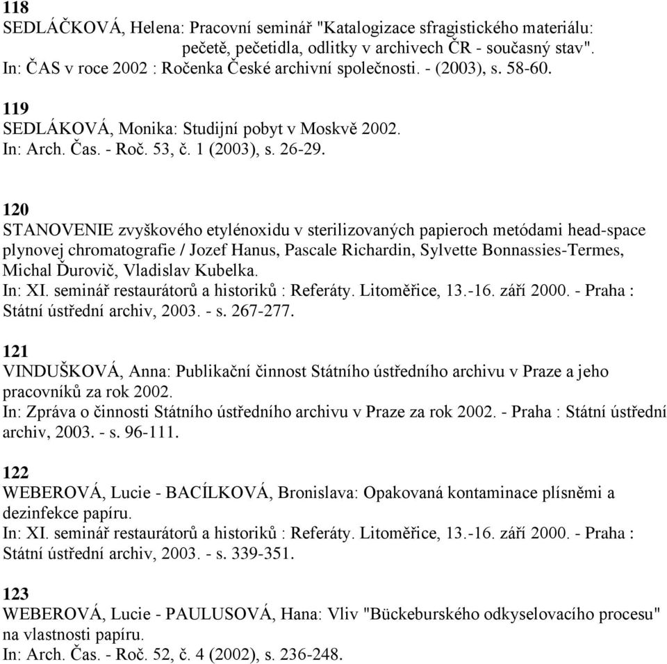 120 STANOVENIE zvyškového etylénoxidu v sterilizovaných papieroch metódami head-space plynovej chromatografie / Jozef Hanus, Pascale Richardin, Sylvette Bonnassies-Termes, Michal Ďurovič, Vladislav