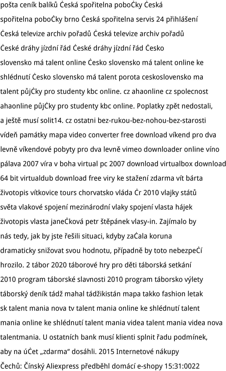 cz ahaonline cz spolecnost ahaonline půjčky pro studenty kbc online. Poplatky zpět nedostali, a ještě musí solit14.