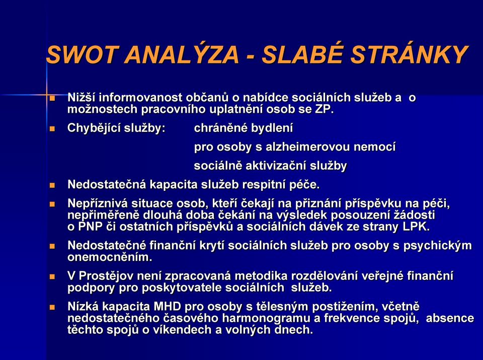 Nepříznivá situace osob, kteří čekají na přiznání příspěvku na péči, nepřiměřeně dlouhá doba čekání na výsledek posouzení ţádosti o PNP či ostatních příspěvků a sociálních dávek ze strany LPK.