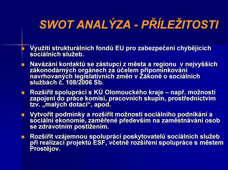 108/2006 Sb. Rozšířit spolupráci s KÚ Olomouckého kraje např. moţností zapojení do práce komisí, pracovních skupin, prostřednictvím tzv. malých dotací, apod.