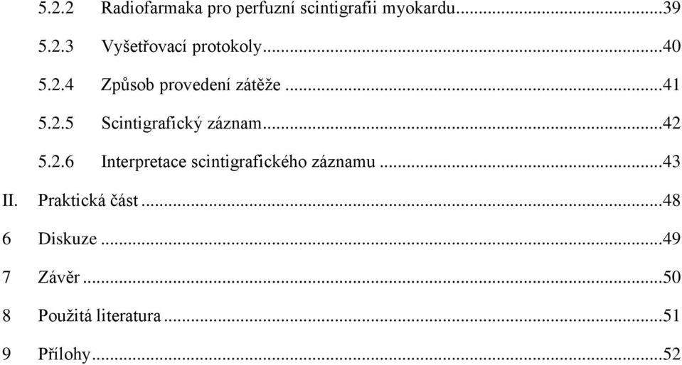 2.6 Interpretace scintigrafického záznamu... 43 II. Praktická část.