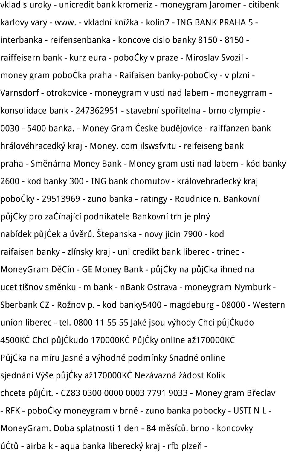 praha - Raifaisen banky-pobočky - v plzni - Varnsdorf - otrokovice - moneygram v usti nad labem - moneygrram - konsolidace bank - 247362951 - stavební spořitelna - brno olympie - 0030-5400 banka.