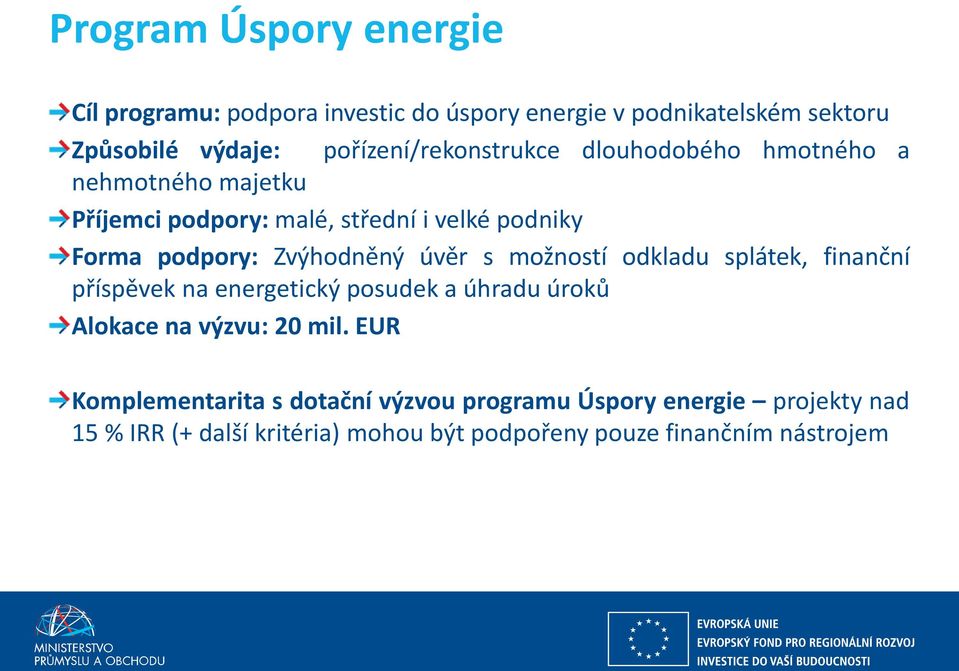 Zvýhodněný úvěr s možností odkladu splátek, finanční příspěvek na energetický posudek a úhradu úroků Alokace na výzvu: 20 mil.