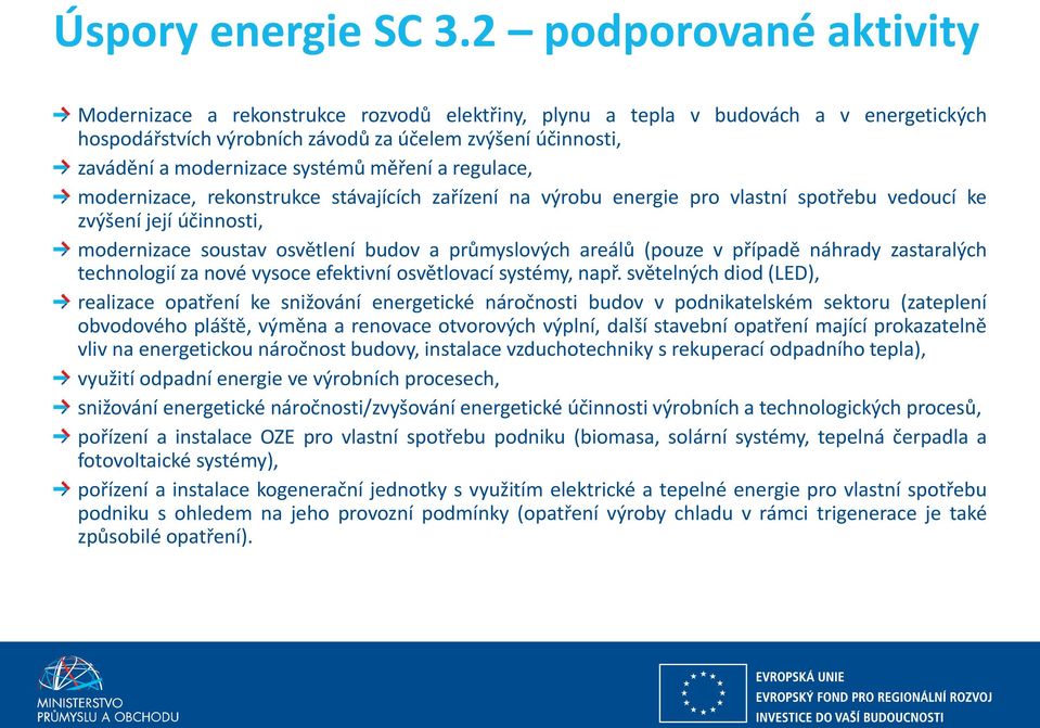 systémů měření a regulace, modernizace, rekonstrukce stávajících zařízení na výrobu energie pro vlastní spotřebu vedoucí ke zvýšení její účinnosti, modernizace soustav osvětlení budov a průmyslových