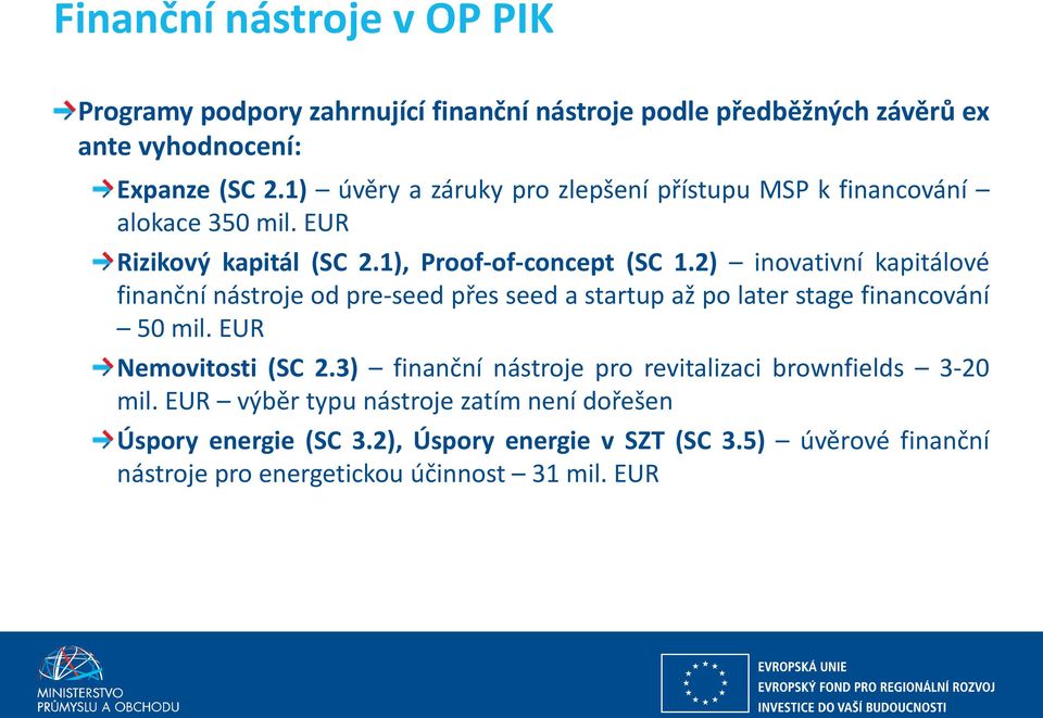 2) inovativní kapitálové finanční nástroje od pre-seed přes seed a startup až po later stage financování 50 mil. EUR Nemovitosti (SC 2.