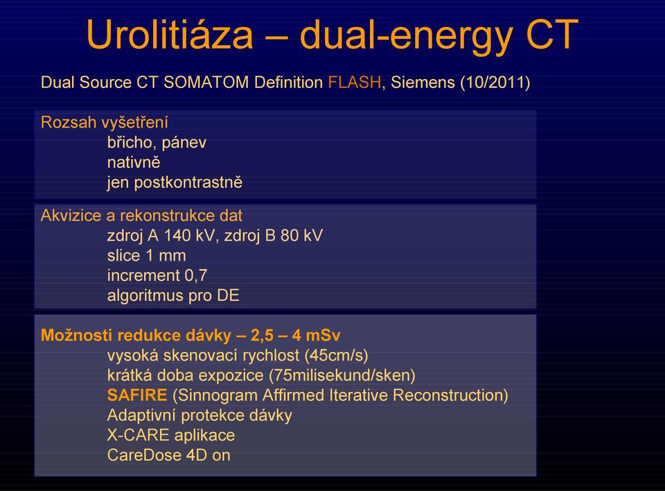 algoritmus pro DE Možnosti redukce dávky 2,5 4 msv vysoká skenovací rychlost (45cm/s) krátká doba expozice