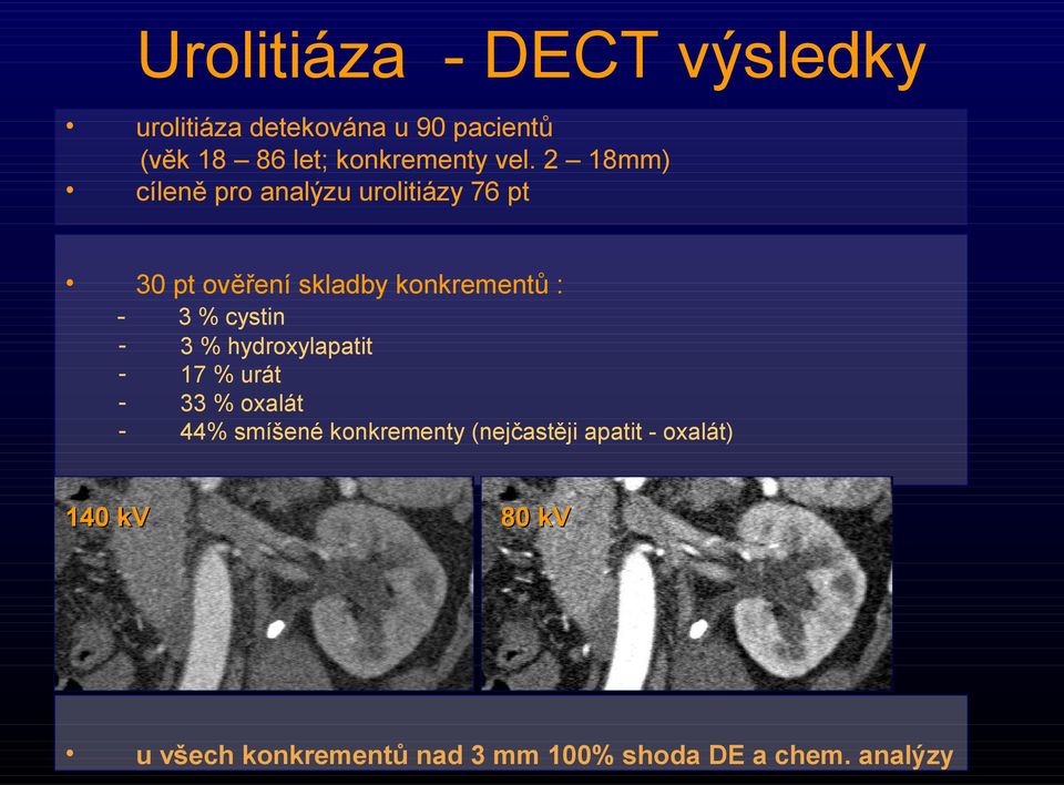 2 18mm) cíleně pro analýzu urolitiázy 76 pt 30 pt ověření skladby konkrementů : - 3 %