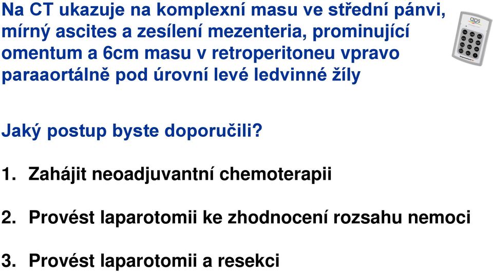 úrovní levé ledvinné žíly Jaký postup byste doporučili? 1.