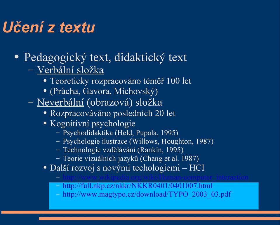 Houghton, 1987) Technologie vzdělávání (Rankin, 1995) Teorie vizuálních jazyků (Chang et al.