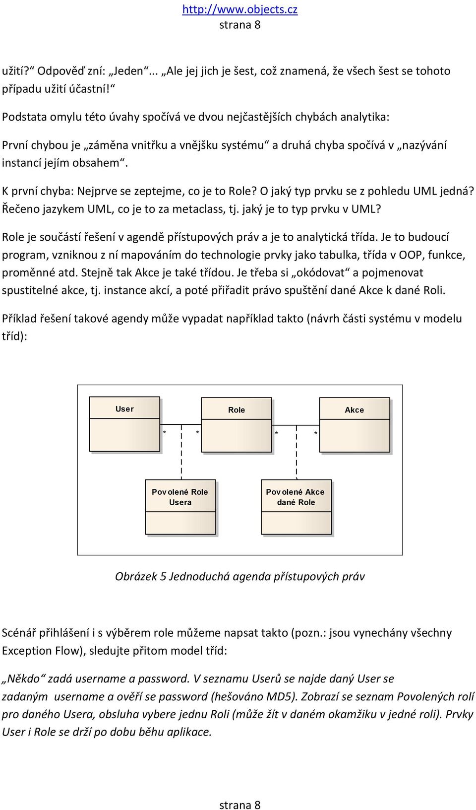 K první chyba: Nejprve se zeptejme, co je to Role? O jaký typ prvku se z pohledu UML jedná? Řečeno jazykem UML, co je to za metaclass, tj. jaký je to typ prvku v UML?
